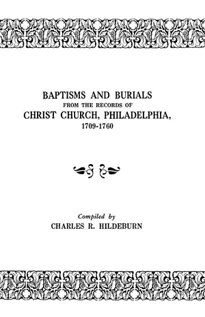 Baptisms and Burials from the Records of Christ Church, Philadelphia, 17091760,Used