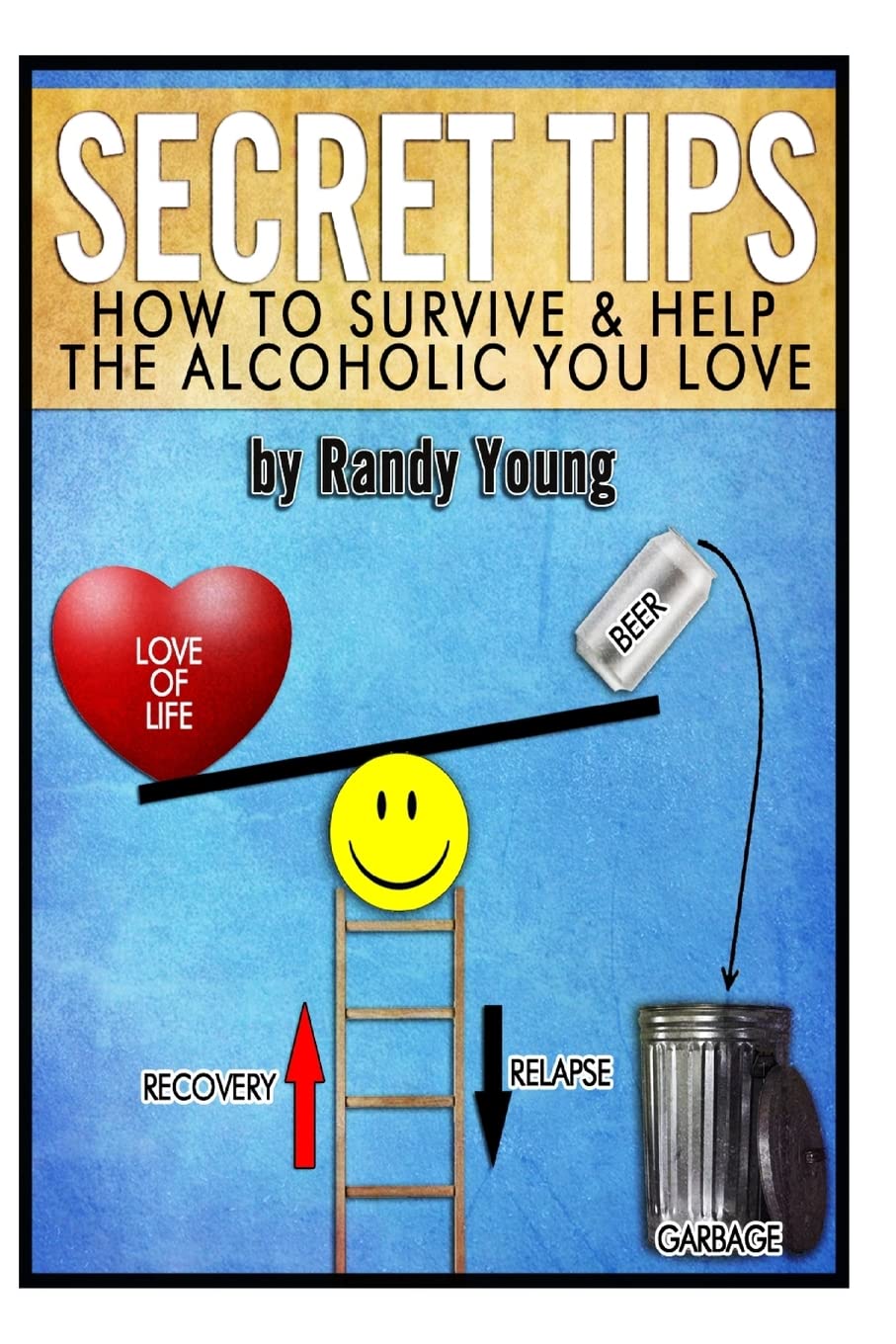 Secret Tips: How To Survive & Help The Alcoholic You Love,Used