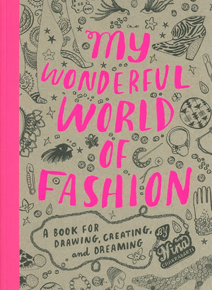 My Wonderful World Of Fashion: A Book For Drawing, Creating And Dreaming