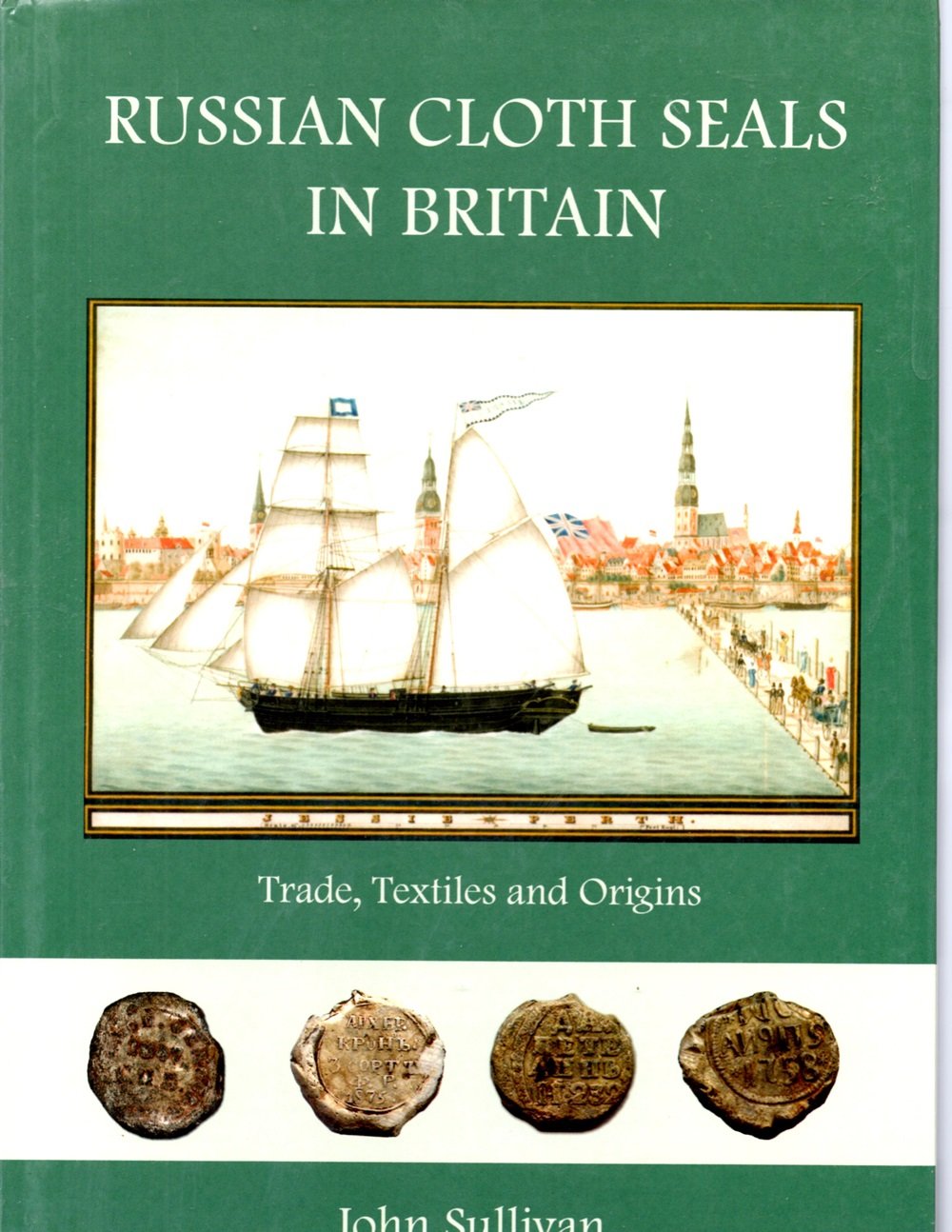 Russian Cloth Seals in Britain: A Guide to Identification, Usage and AngloRussian Trade in the 18th and 19th Centuries,Used