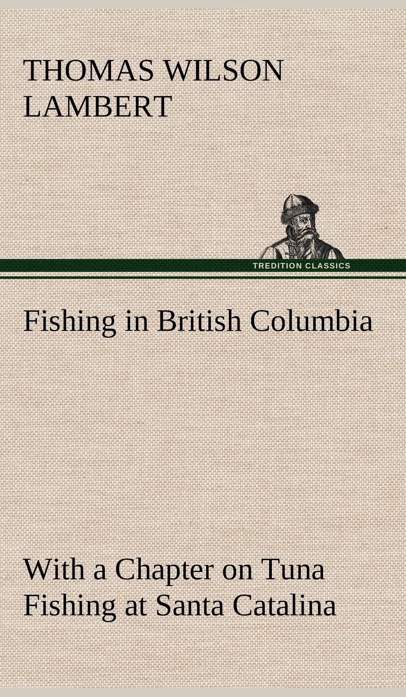 Fishing in British Columbia With a Chapter on Tuna Fishing at Santa Catalina,Used