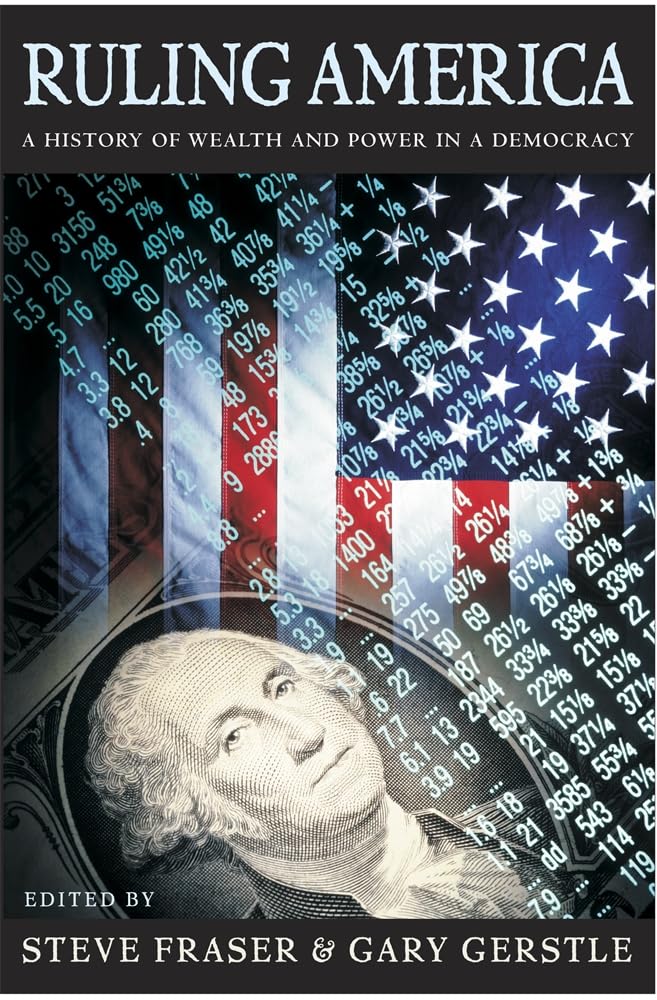 Ruling America: A History of Wealth and Power in a Democracy,Used