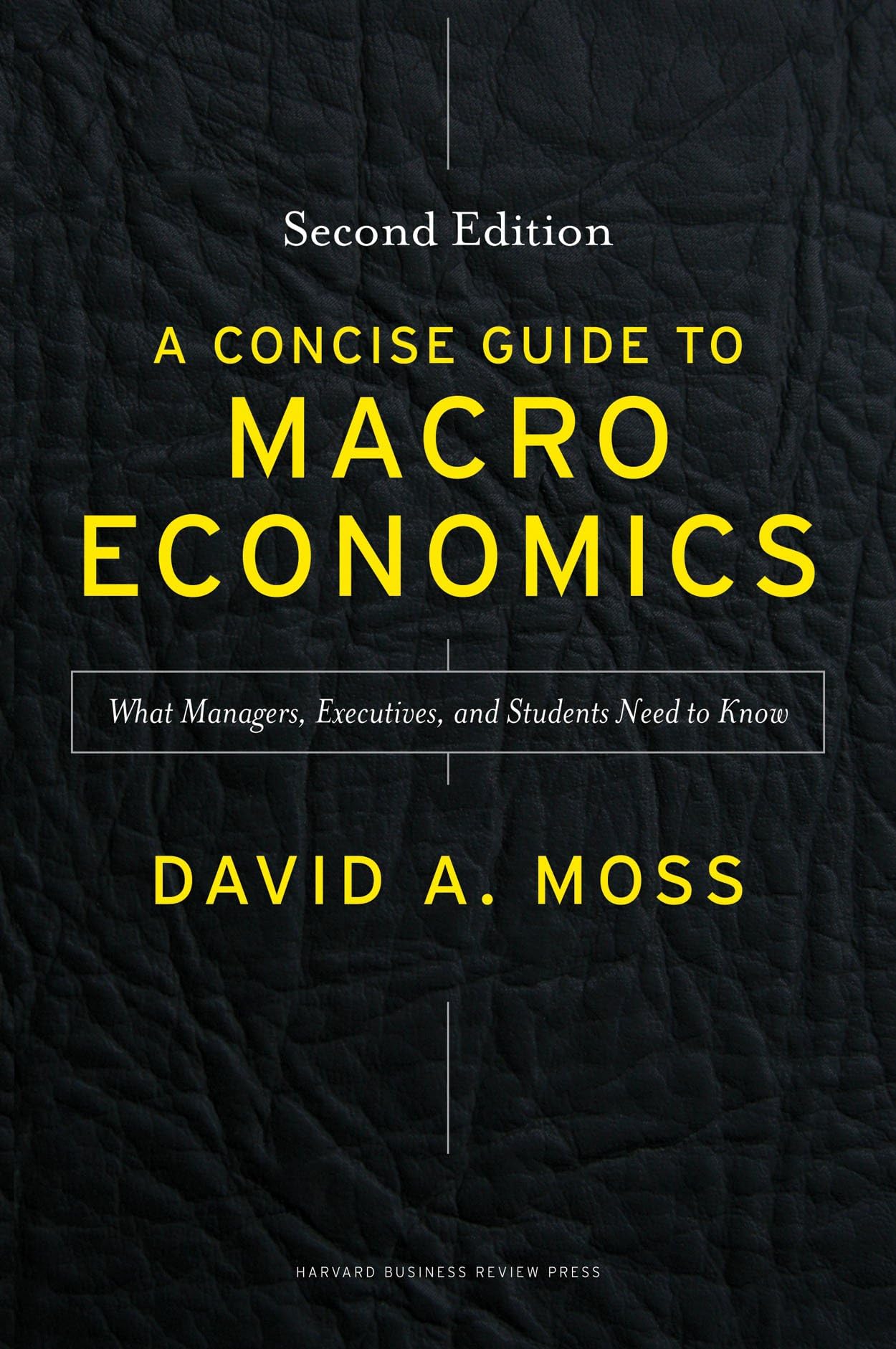 A Concise Guide To Macroeconomics, Second Edition: What Managers, Executives, And Students Need To Know
