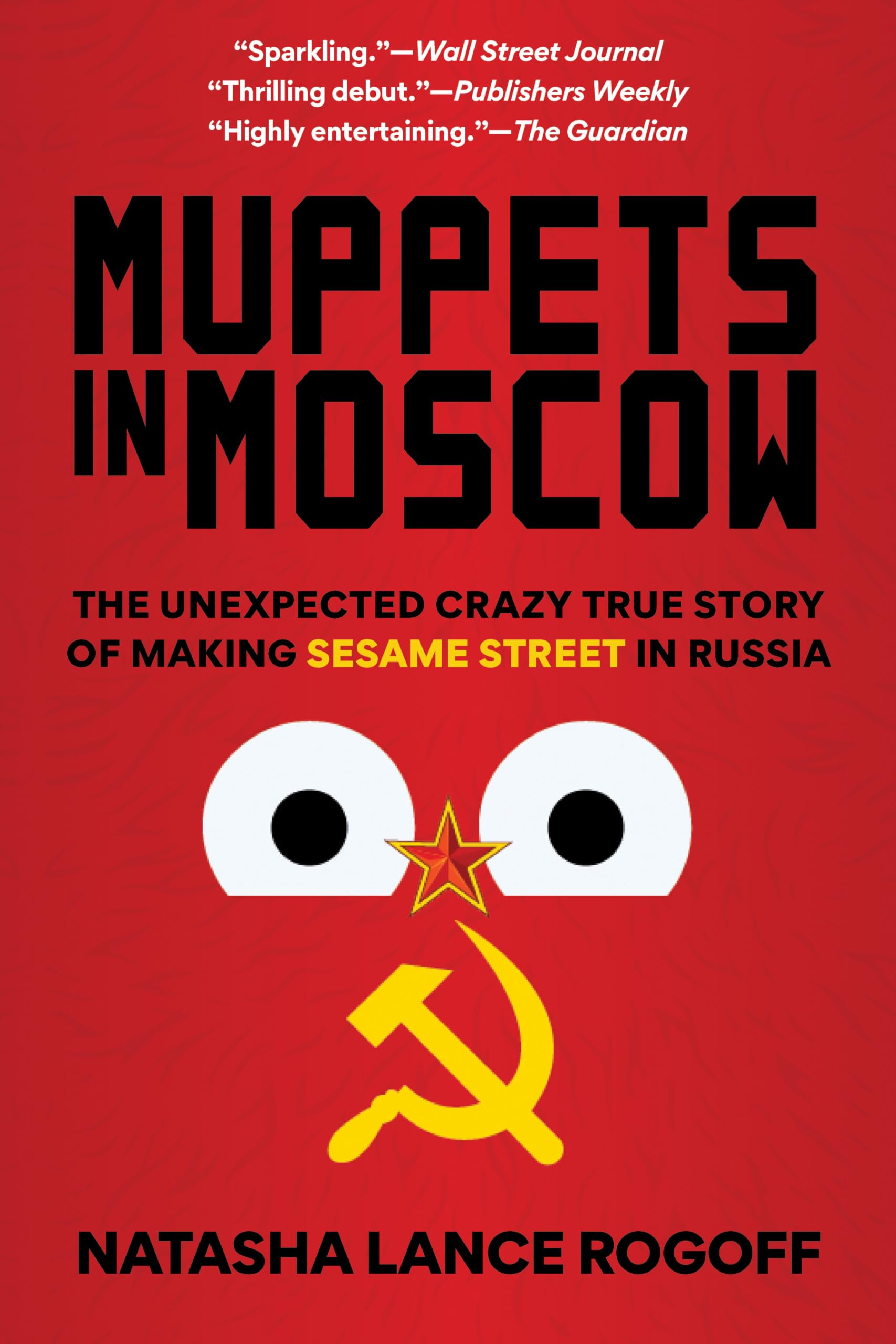 Muppets In Moscow: The Unexpected Crazy True Story Of Making Sesame Street In Russia,New