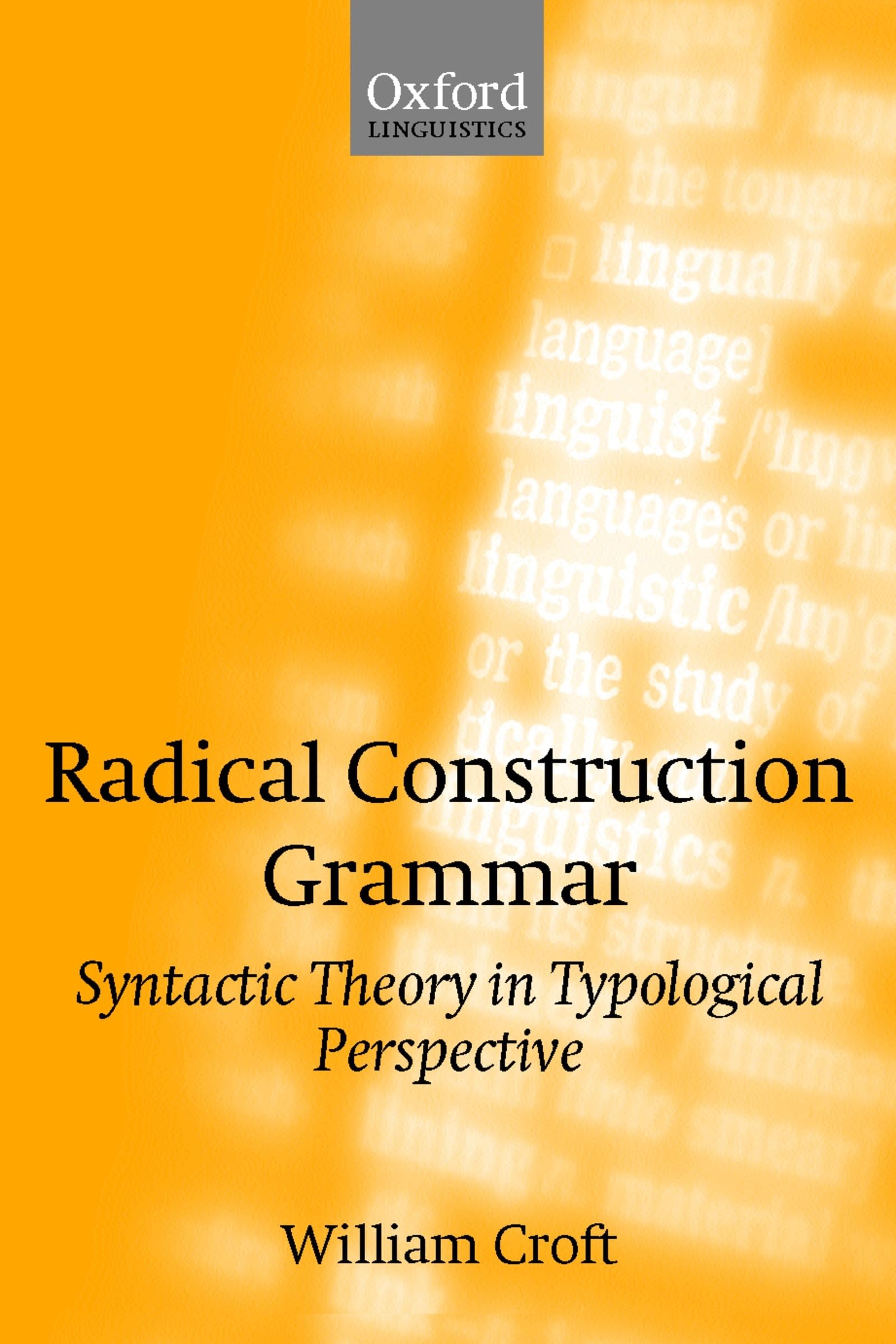 Radical Construction Grammar: Syntactic Theory in Typological Perspective,Used
