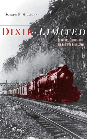 Dixie Limited: Railroads, Culture, And The Southern Renaissance,Used