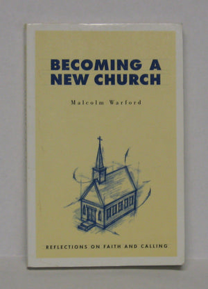 Becoming a New Church: Reflections on Faith & Calling,Used