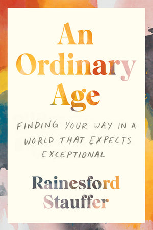 An Ordinary Age: Finding Your Way In A World That Expects Exceptional-used