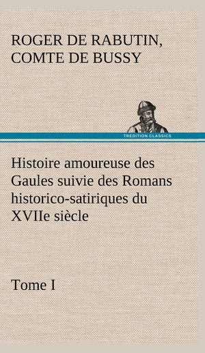 Histoire amoureuse des Gaules suivie des Romans historicosatiriques du XVIIe sicle, Tome I (French Edition),Used