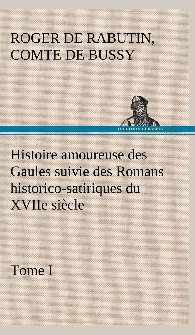 Histoire amoureuse des Gaules suivie des Romans historicosatiriques du XVIIe sicle, Tome I (French Edition),Used