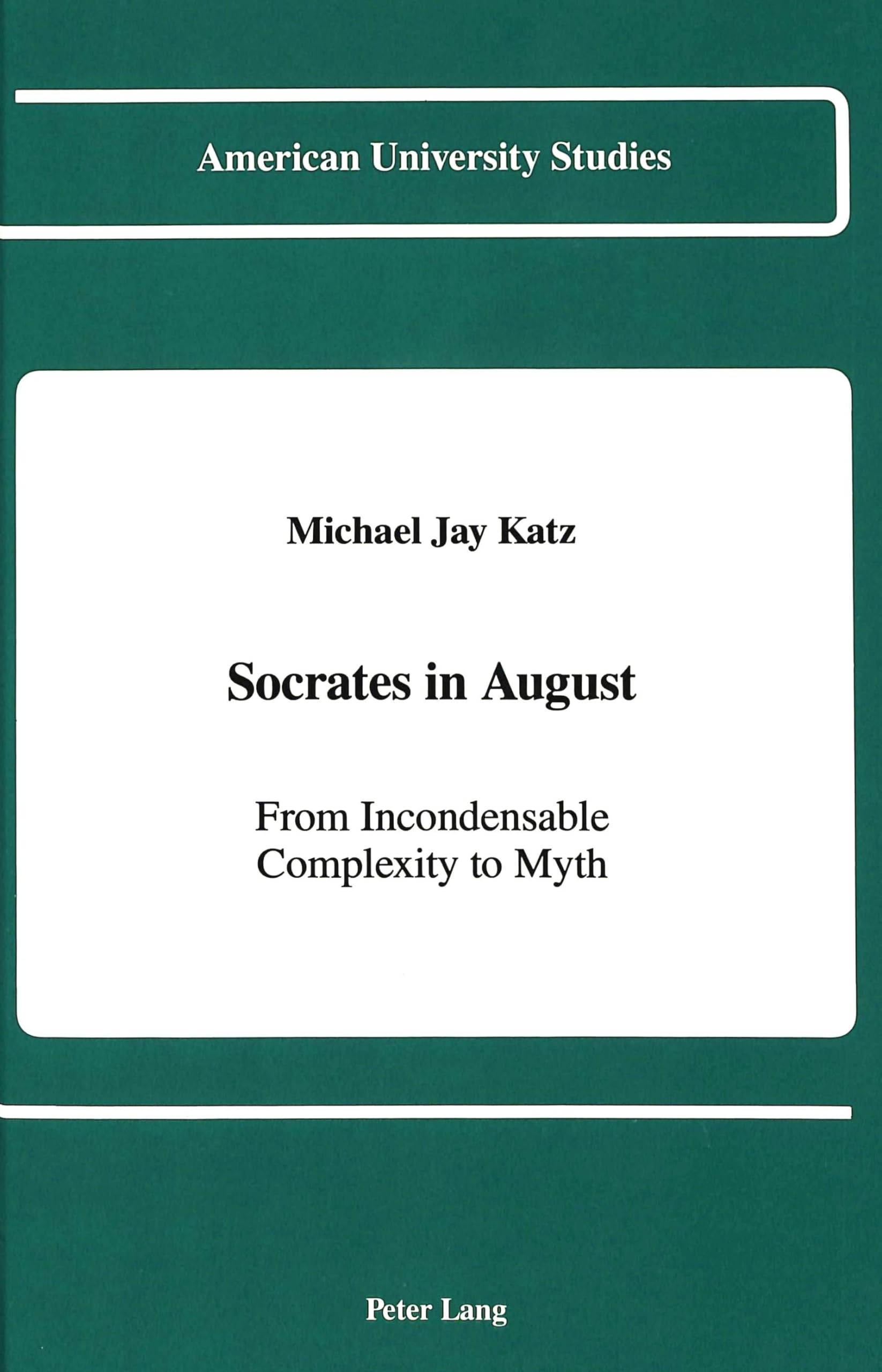 Socrates In August: From Incondensable Complexity To Myth (American University Studies),Used