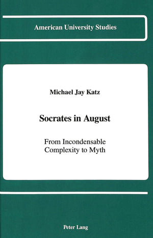 Socrates In August: From Incondensable Complexity To Myth (American University Studies),Used