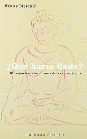 Que Haria Buda?/ What Would Buddah Do?: 101 Respuestas a Los Dilemas De La Vida Cotidiana (Spanish Edition),Used