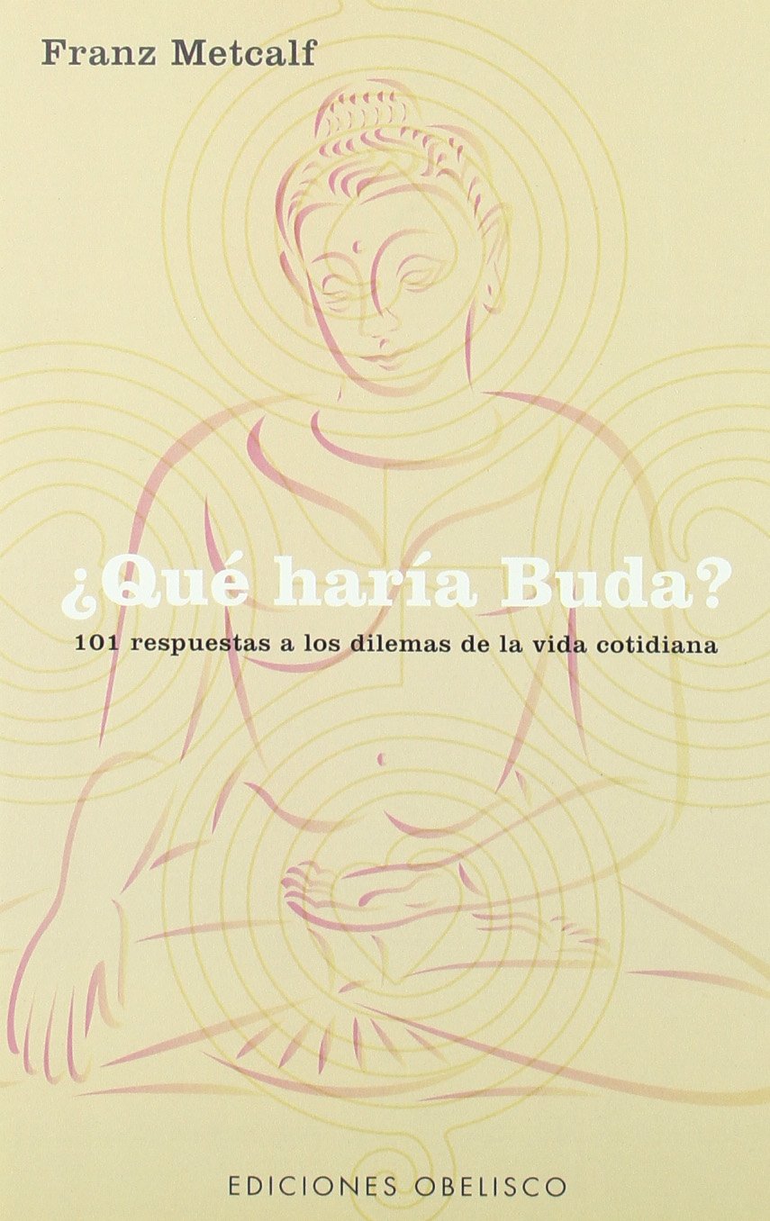 Que Haria Buda?/ What Would Buddah Do?: 101 Respuestas a Los Dilemas De La Vida Cotidiana (Spanish Edition),Used