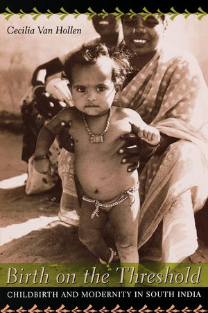 Birth on the Threshold: Childbirth and Modernity in South India,Used