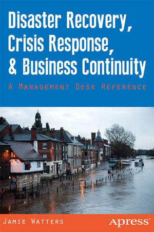 Disaster Recovery, Crisis Response, and Business Continuity: A Management Desk Reference,Used