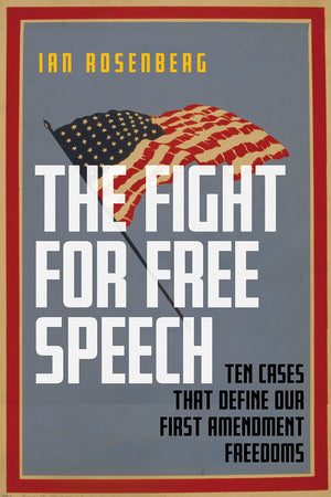 The Fight for Free Speech: Ten Cases That Define Our First Amendment Freedoms,Used