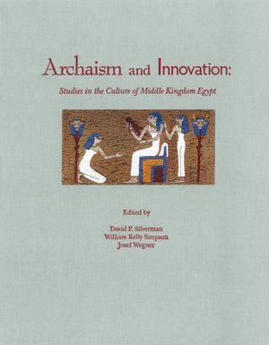 Archaism and Innovation: Studies in the Culture of Middle Kingdom Egypt,Used