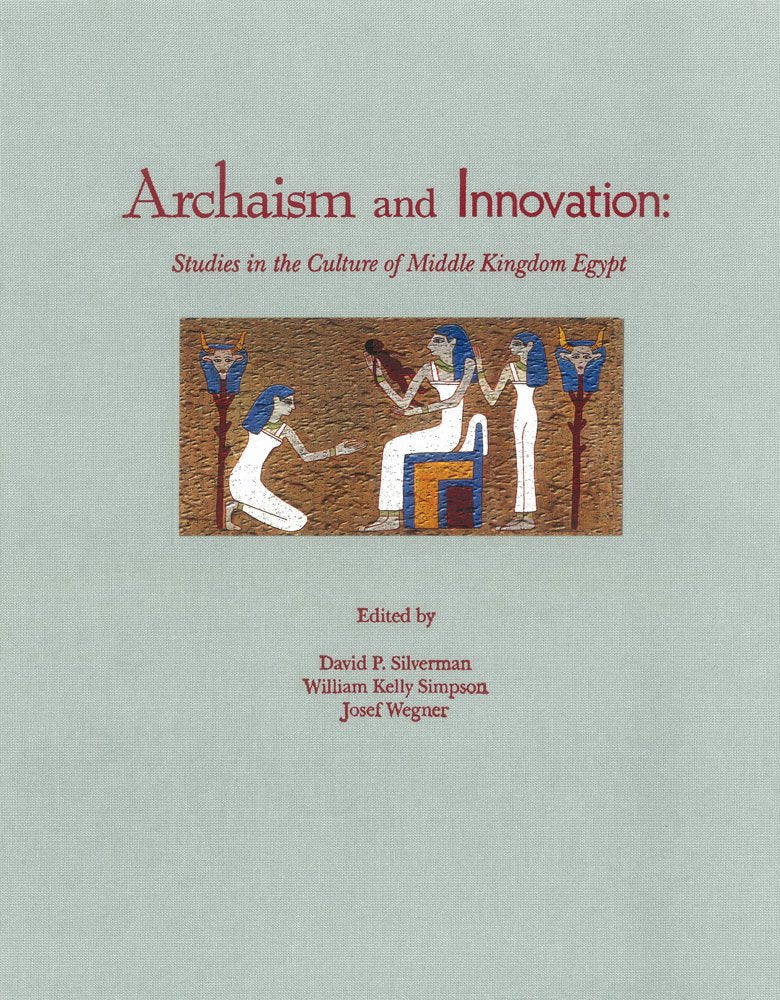 Archaism and Innovation: Studies in the Culture of Middle Kingdom Egypt,Used