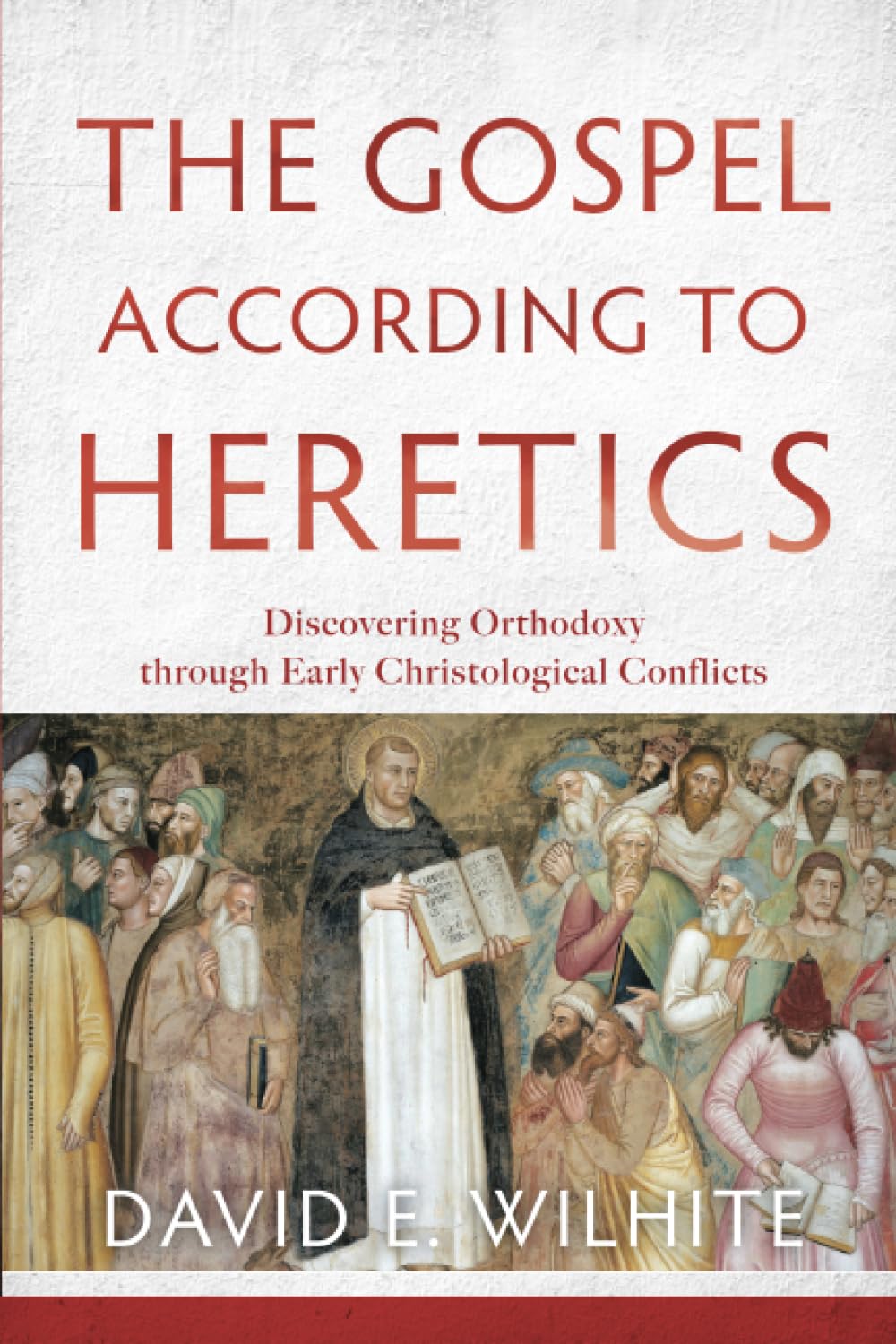 The Gospel according to Heretics: Discovering Orthodoxy through Early Christological Conflicts,Used