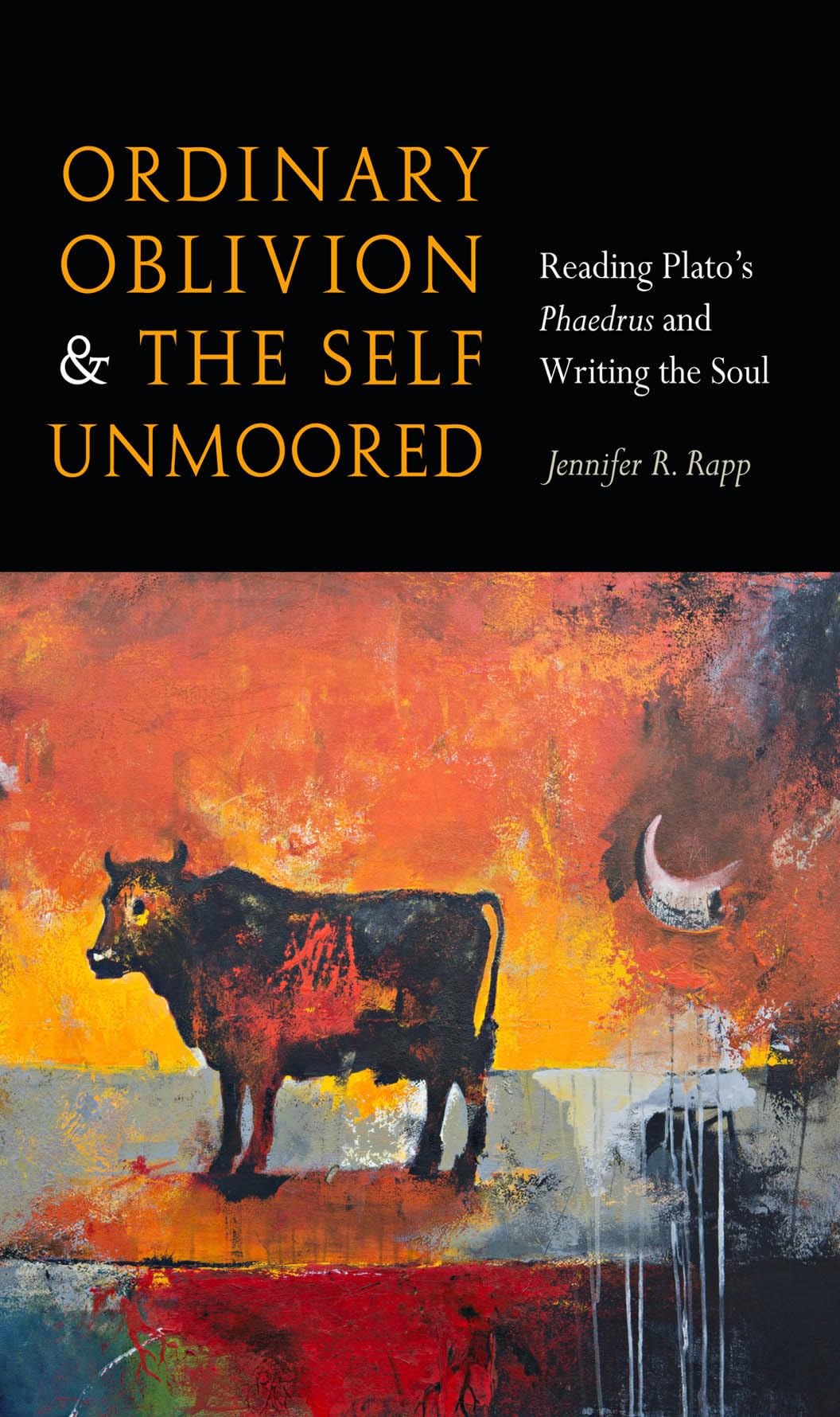 Ordinary Oblivion and the Self Unmoored: Reading Platos Phaedrus and Writing the Soul,Used
