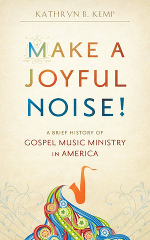 Make a Joyful Noise! A Brief History of Gospel Music Ministry in America,Used