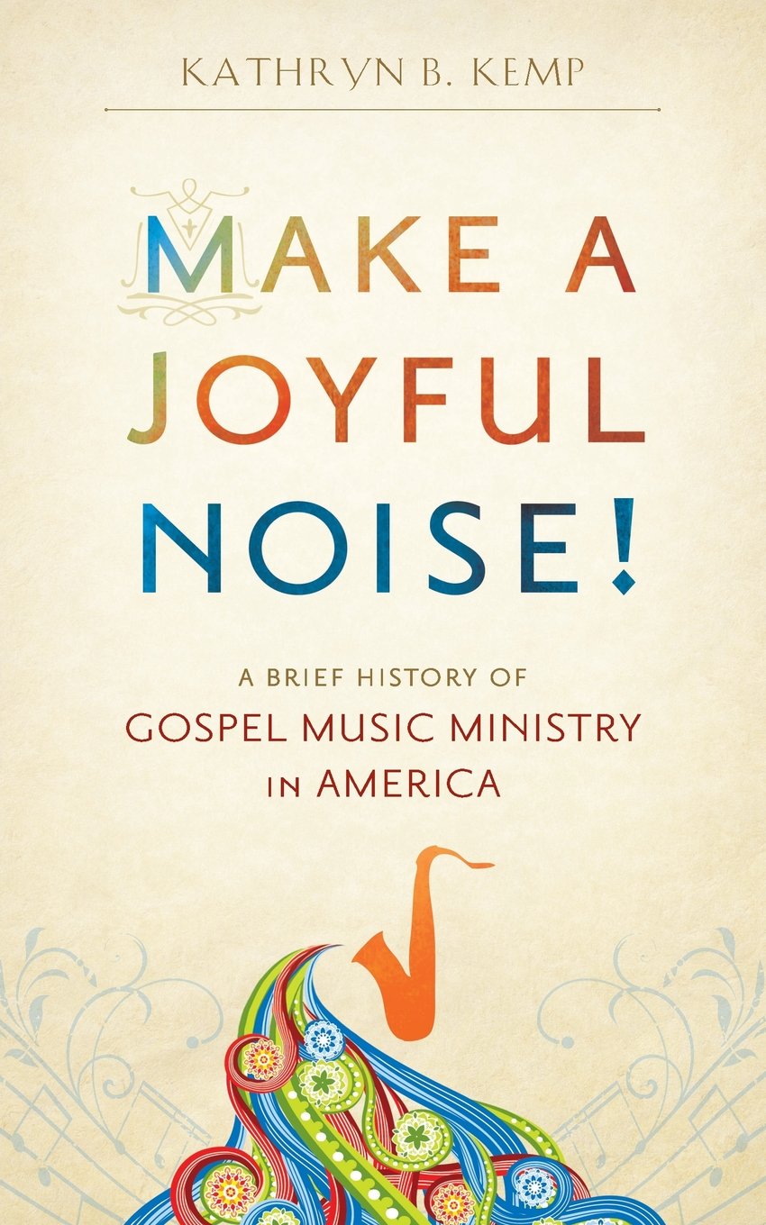 Make a Joyful Noise! A Brief History of Gospel Music Ministry in America,Used
