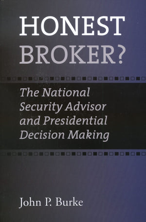 Honest Broker?: The National Security Advisor and Presidential Decision Making (Joseph V. Hughes Jr. and Holly O. Hughes Series ,Used