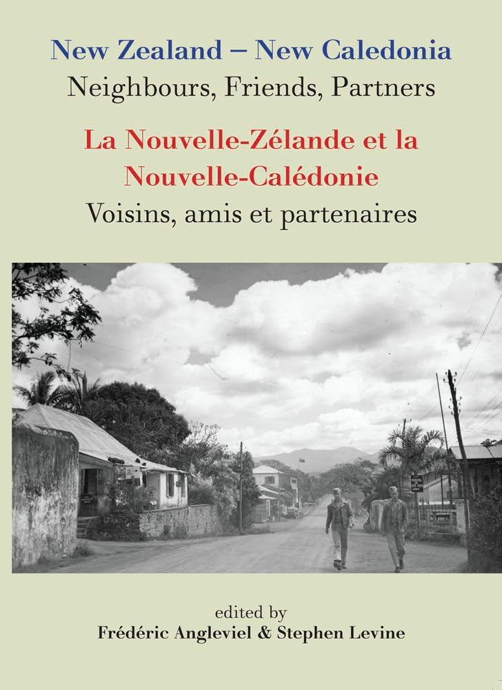 New Zealandnew Caledonia: Neighbours, Friends, Partners: La Nouvellezlande Et La Nouvellecaldonie: Voisins, Amis Et Parte,New