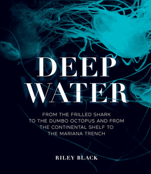 Deep Water: From The Frilled Shark To The Dumbo Octopus And From The Continental Shelf To The Mariana Trench,Used