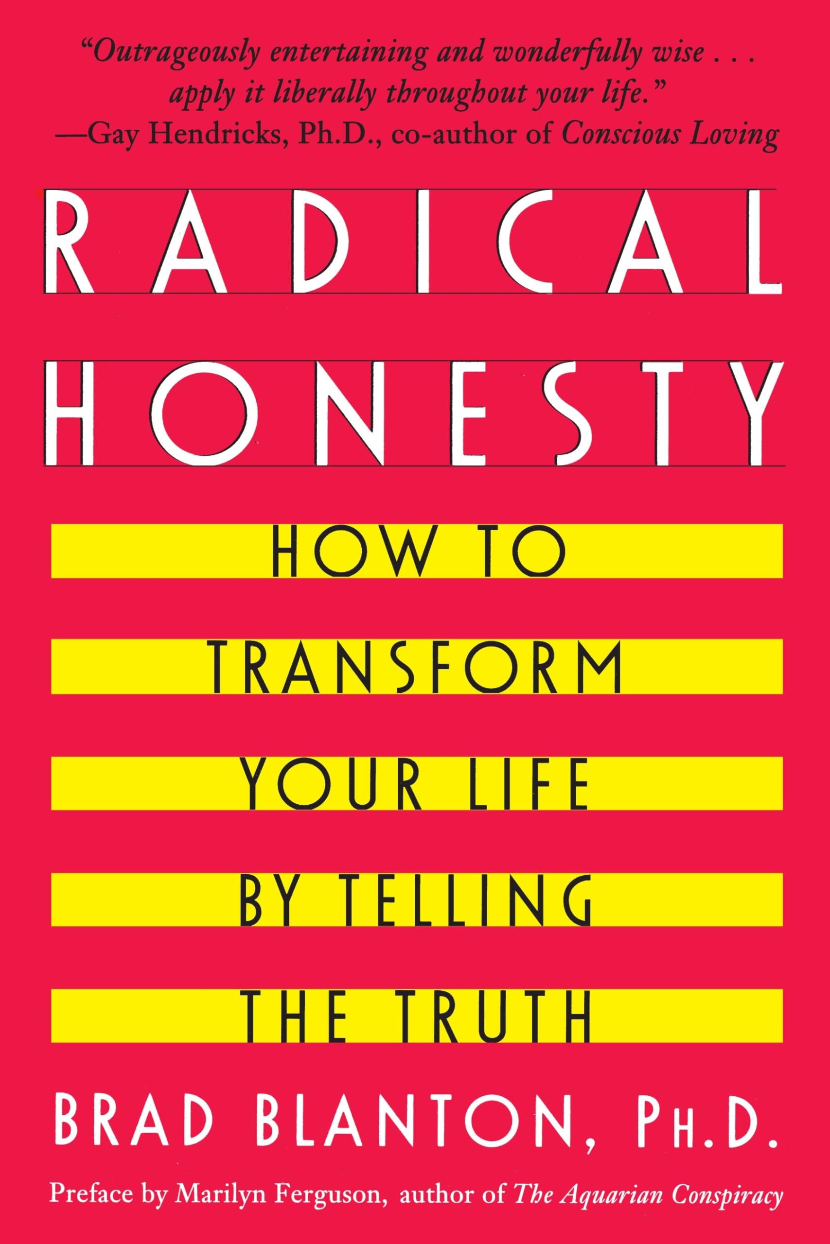 Radical Honesty: How To Transform Your Life By Telling The Truth,New