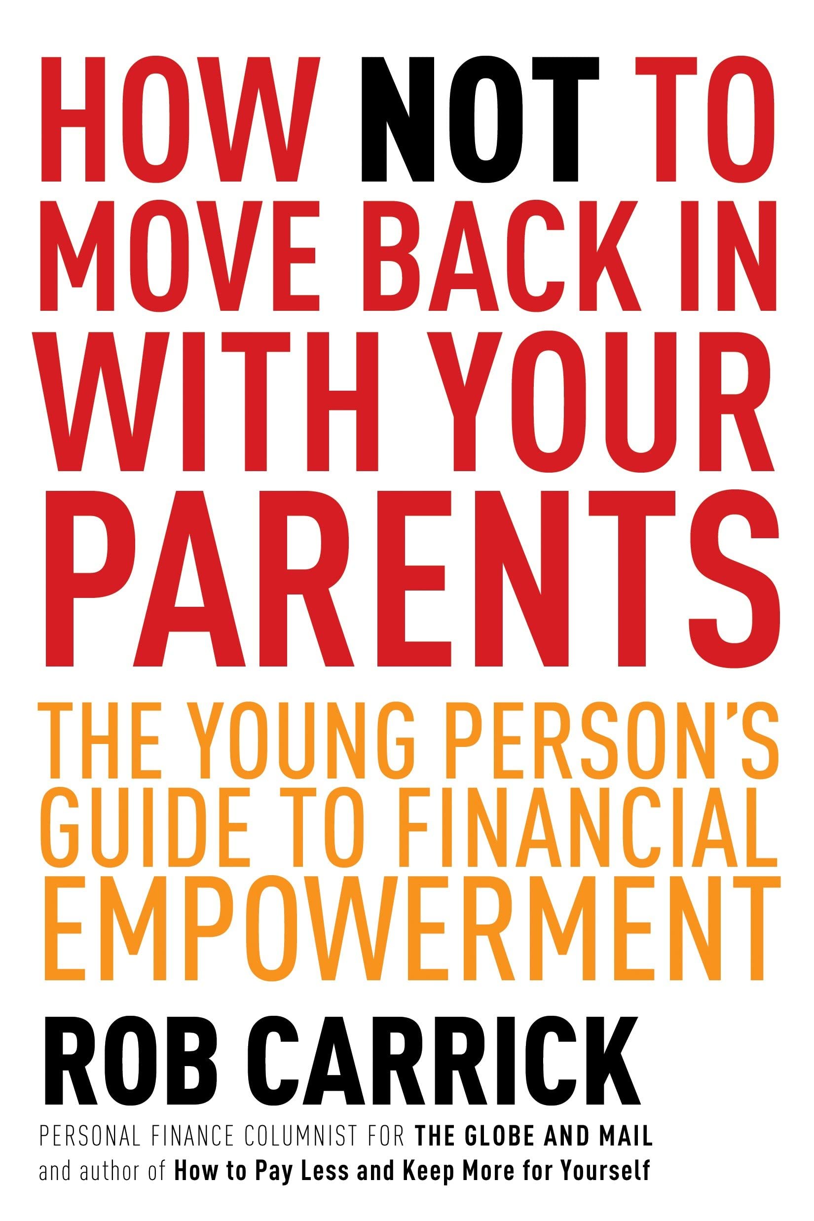How Not To Move Back In With Your Parents: The Young Person'S Complete Guide To Financial Empowerment,New