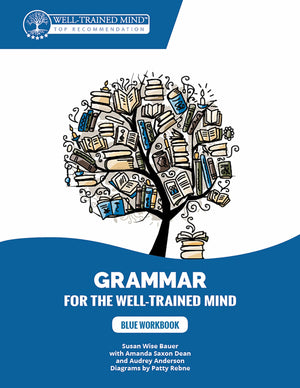 Blue Workbook: A Complete Course for Young Writers, Aspiring Rhetoricians, and Anyone Else Who Needs to Understand How English W,New
