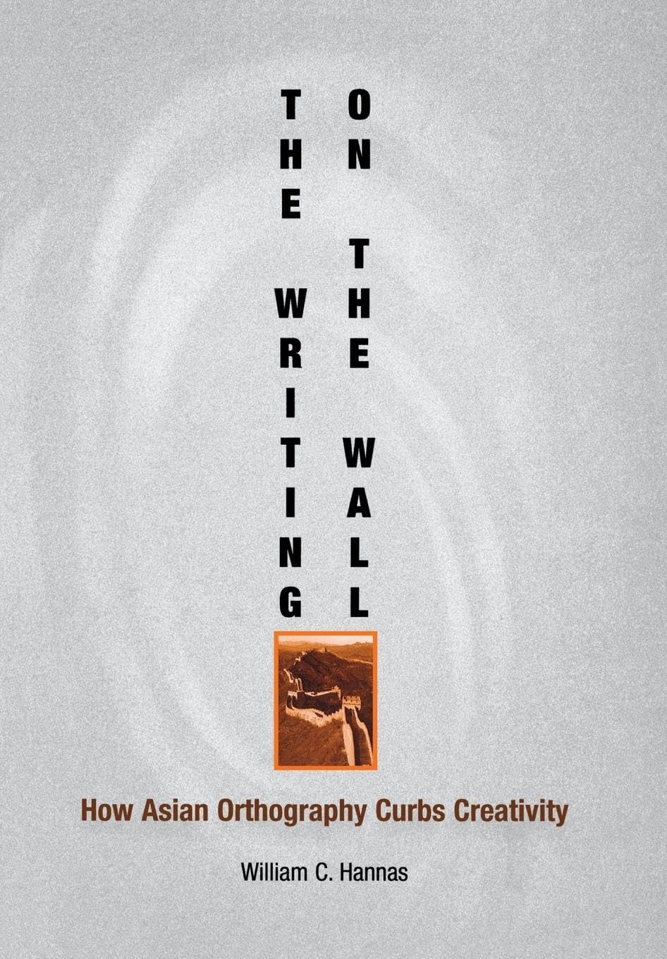 The Writing on the Wall: How Asian Orthography Curbs Creativity (Encounters with Asia),Used