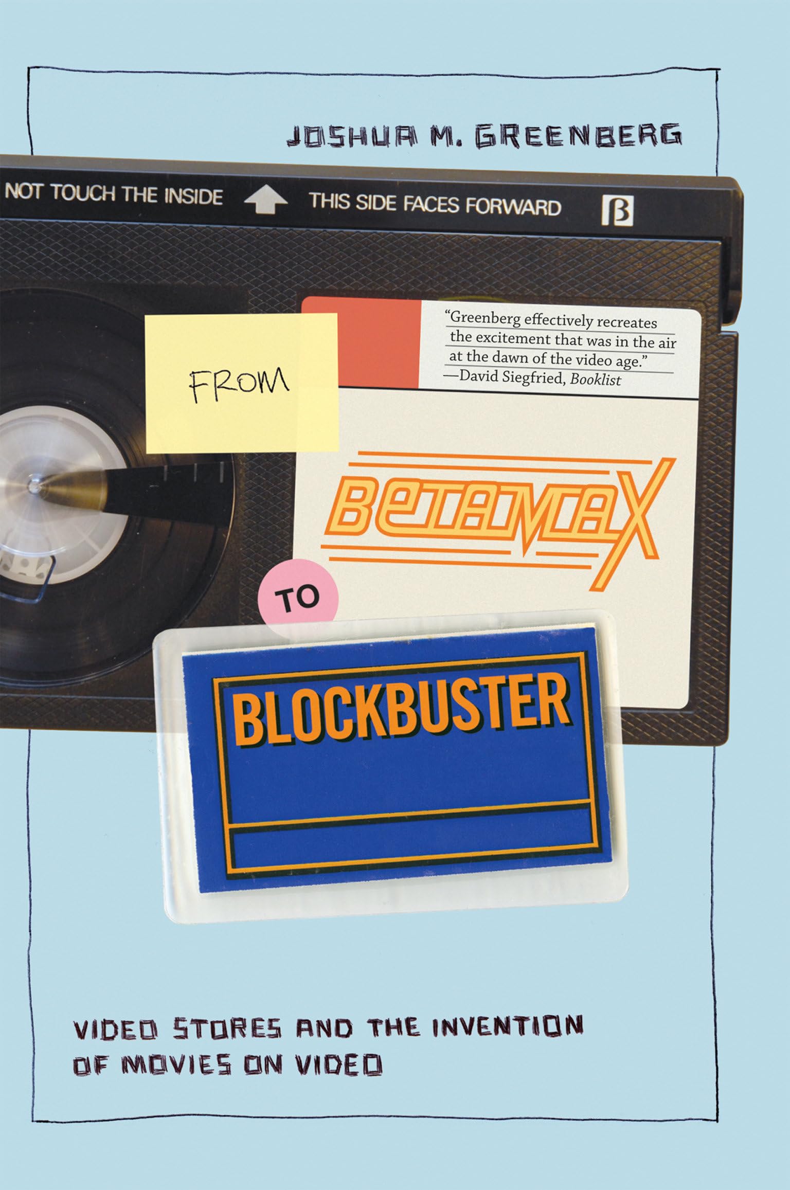 From Betamax To Blockbuster: Video Stores And The Invention Of Movies On Video (Inside Technology)