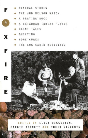 Foxfire 9: General Stores, The Jud Nelson Wagon, A Praying Rock, A Catawban Indian Potter, Haint Tales, Quilting, Homes Cures, T,New