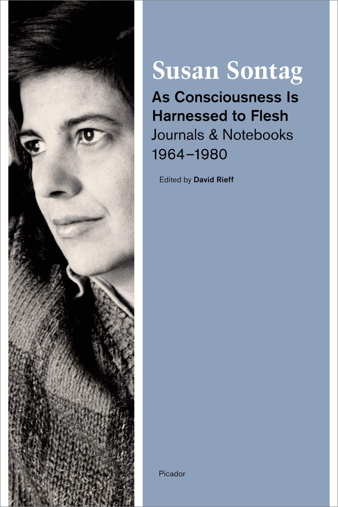 As Consciousness Is Harnessed to Flesh: Journals and Notebooks, 19641980,Used
