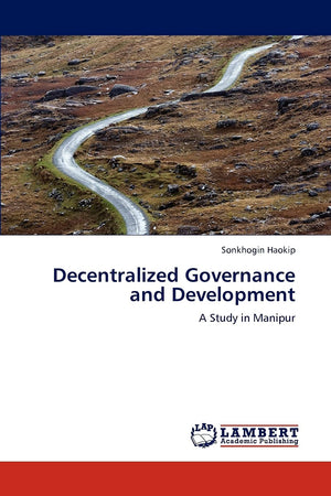 Decentralized Governance and Development: A Study in Manipur,Used