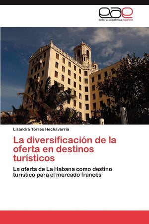 La diversificacin de la oferta en destinos tursticos: La oferta de La Habana como destino turstico para el mercado franc,Used