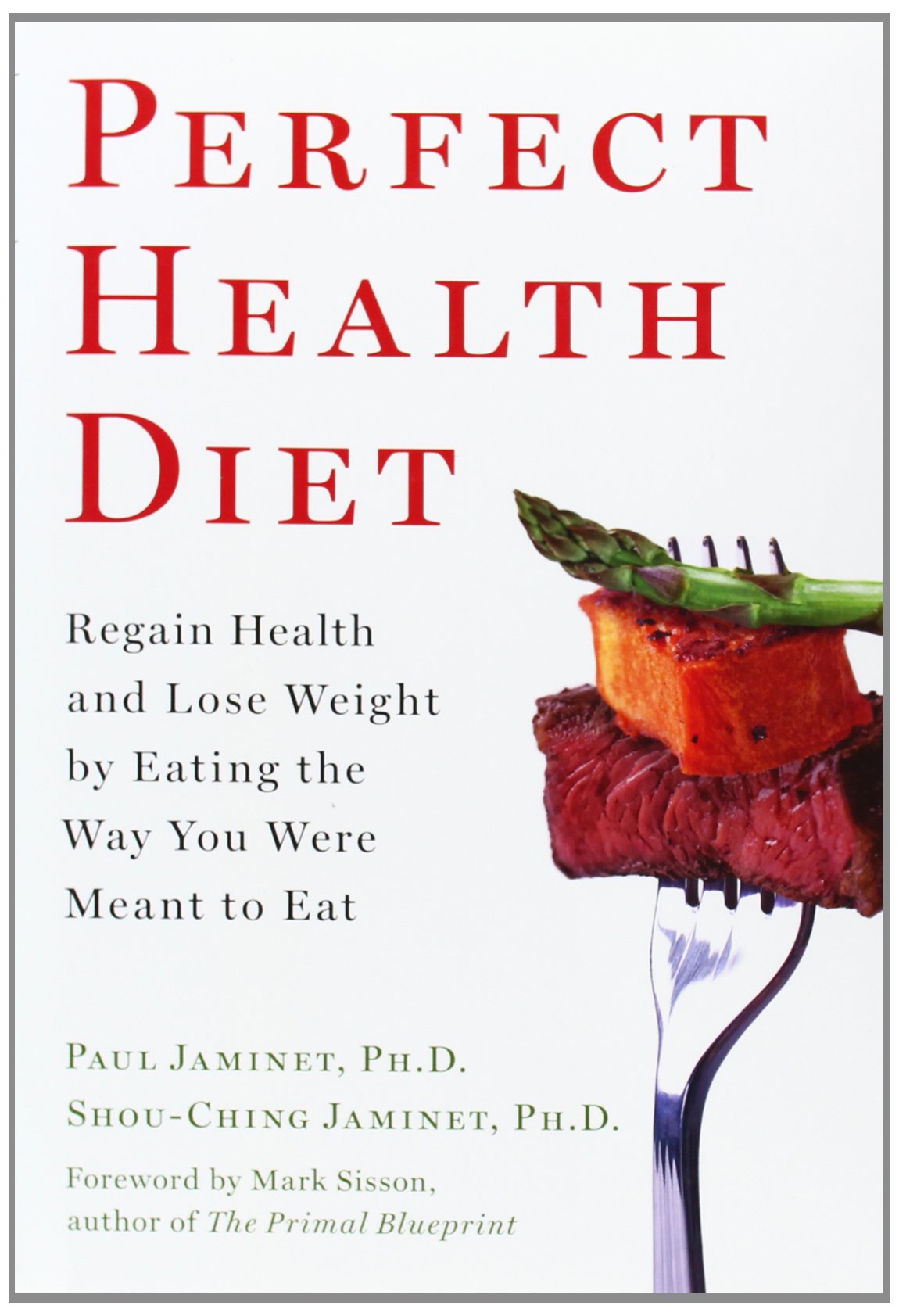 Perfect Health Diet: Regain Health And Lose Weight By Eating The Way You Were Meant To Eat