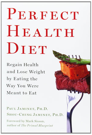 Perfect Health Diet: Regain Health And Lose Weight By Eating The Way You Were Meant To Eat