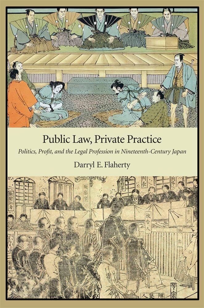 Public Law, Private Practice: Politics, Profit, and the Legal Profession in NineteenthCentury Japan (Harvard East Asian Monogra,Used