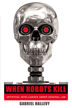 When Robots Kill: Artificial Intelligence under Criminal Law,Used