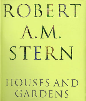 Robert A. M. Stern: Houses And Gardens