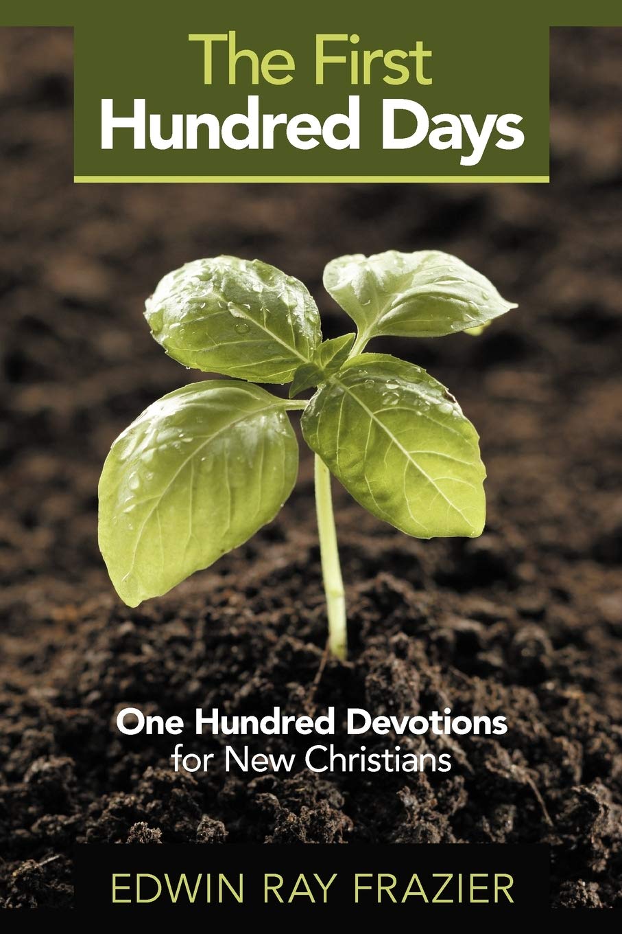 The First Hundred Days: One Hundred Devotions For New Christians,New