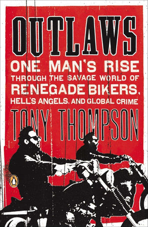 Outlaws: One Man'S Rise Through The Savage World Of Renegade Bikers, Hell'S Angels And Gl Obal Crime,New