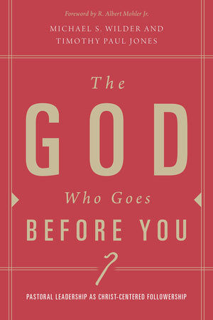 The God Who Goes Before You: Pastoral Leadership As Christcentered Followership