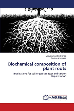 Biochemical composition of plant roots: Implications for soil organic matter and carbon sequestration,Used