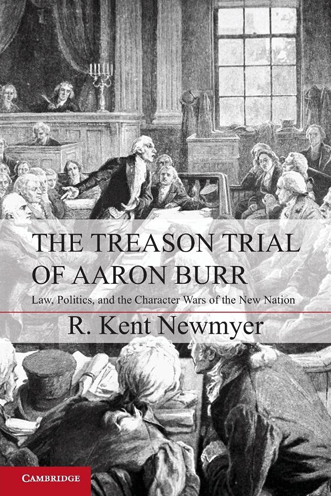 The Treason Trial of Aaron Burr: Law, Politics, and the Character Wars of the New Nation (Cambridge Studies on the American Cons,Used