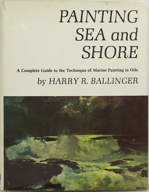 Painting Sea And Shore : A Complete Guide To The Technique Of Marine Painting In Oils-used